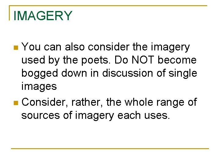 IMAGERY You can also consider the imagery used by the poets. Do NOT become