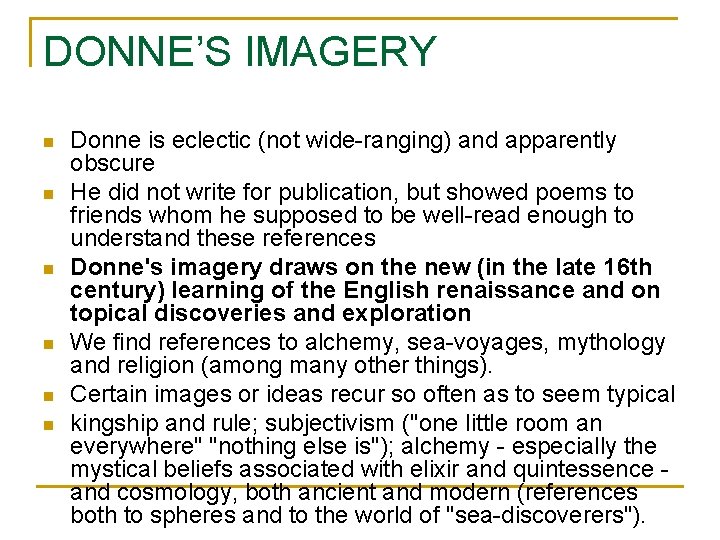 DONNE’S IMAGERY n n n Donne is eclectic (not wide-ranging) and apparently obscure He