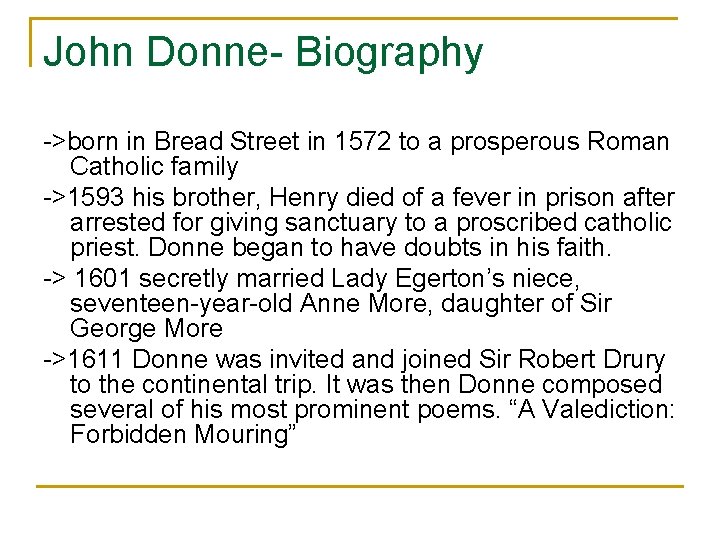 John Donne- Biography ->born in Bread Street in 1572 to a prosperous Roman Catholic