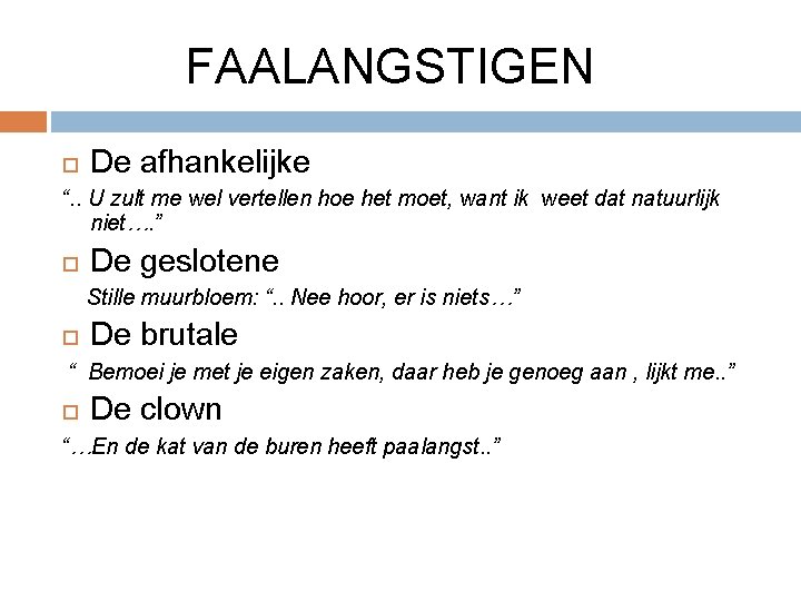 FAALANGSTIGEN De afhankelijke “. . U zult me wel vertellen hoe het moet, want