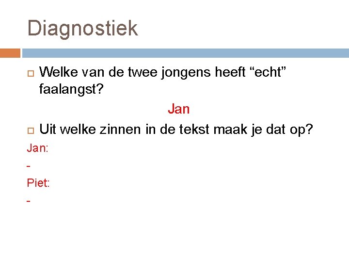 Diagnostiek Welke van de twee jongens heeft “echt” faalangst? Jan Uit welke zinnen in