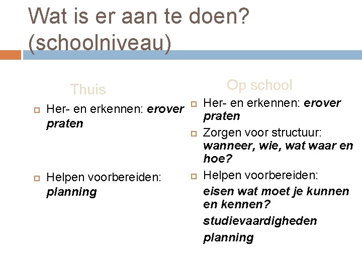 Wat is er aan te doen? (schoolniveau) Op school Thuis Her- en erkennen: erover