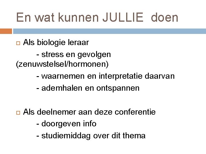 En wat kunnen JULLIE doen Als biologie leraar - stress en gevolgen (zenuwstelsel/hormonen) -