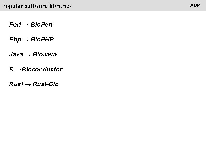 People Popular software libraries Perl → Bio. Perl Php → Bio. PHP Java →