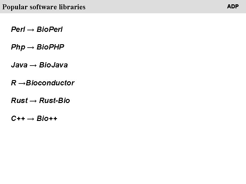People Popular software libraries Perl → Bio. Perl Php → Bio. PHP Java →