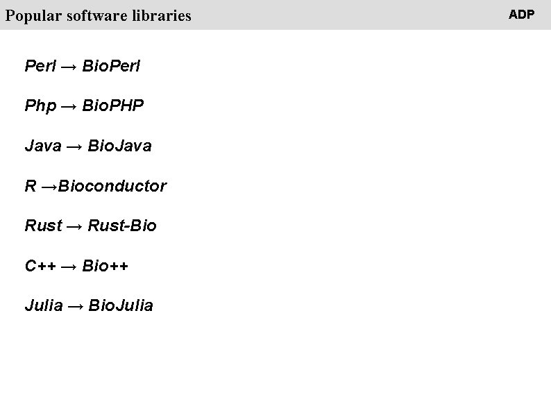People Popular software libraries Perl → Bio. Perl Php → Bio. PHP Java →