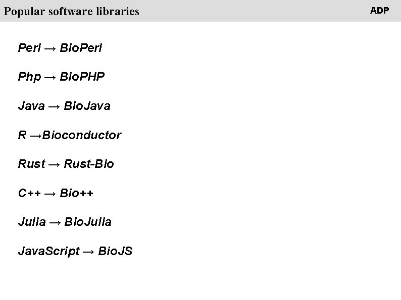 People Popular software libraries Perl → Bio. Perl Php → Bio. PHP Java →