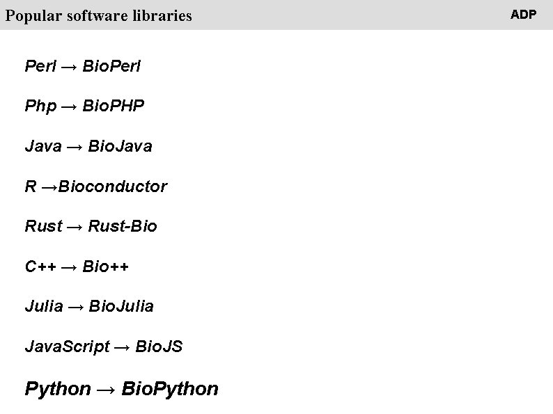 People Popular software libraries Perl → Bio. Perl Php → Bio. PHP Java →