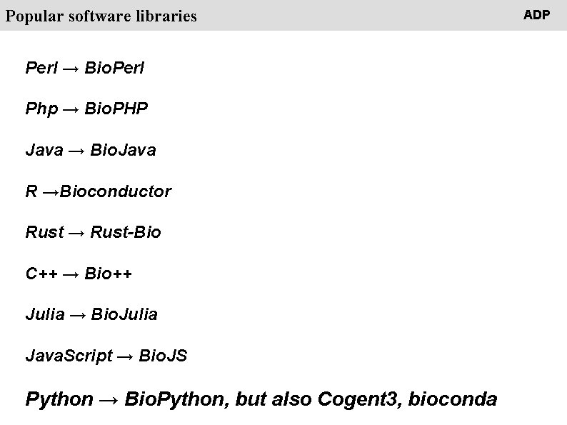 People Popular software libraries Perl → Bio. Perl Php → Bio. PHP Java →