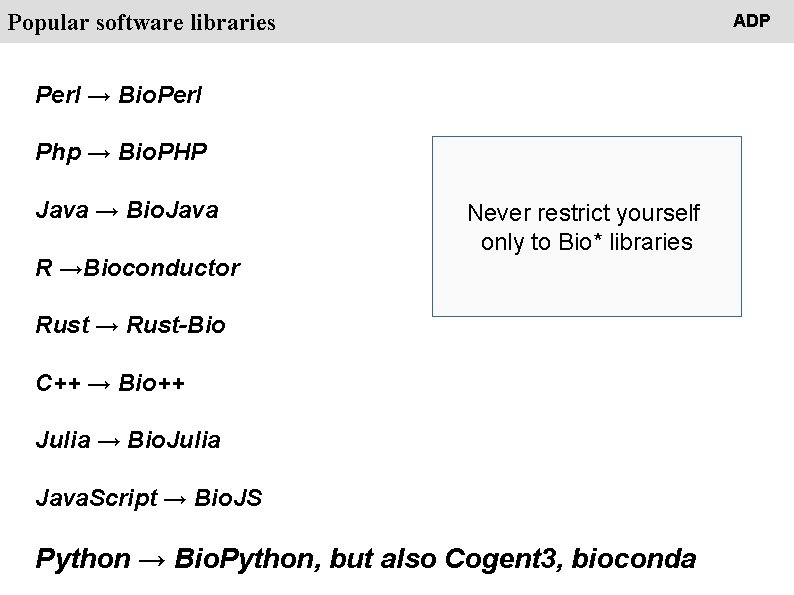 People Popular software libraries ADP Perl → Bio. Perl Php → Bio. PHP Java