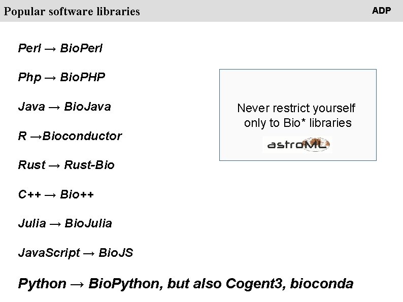 People Popular software libraries ADP Perl → Bio. Perl Php → Bio. PHP Java