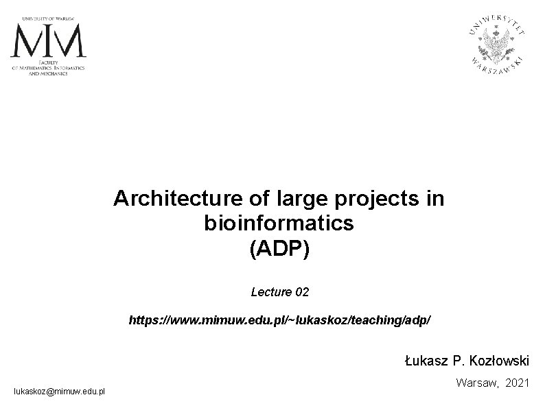 Architecture of large projects in bioinformatics (ADP) Lecture 02 https: //www. mimuw. edu. pl/~lukaskoz/teaching/adp/