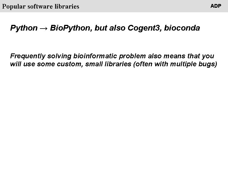 People Popular software libraries ADP Python → Bio. Python, but also Cogent 3, bioconda