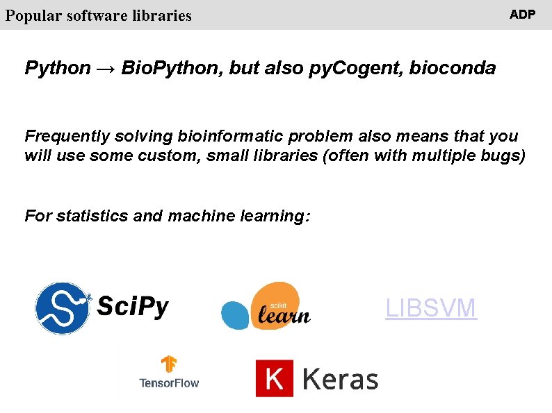 People Popular software libraries ADP Python → Bio. Python, but also py. Cogent, bioconda