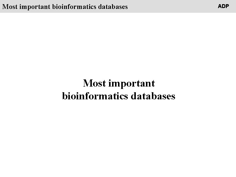 People Most important bioinformatics databases ADP 