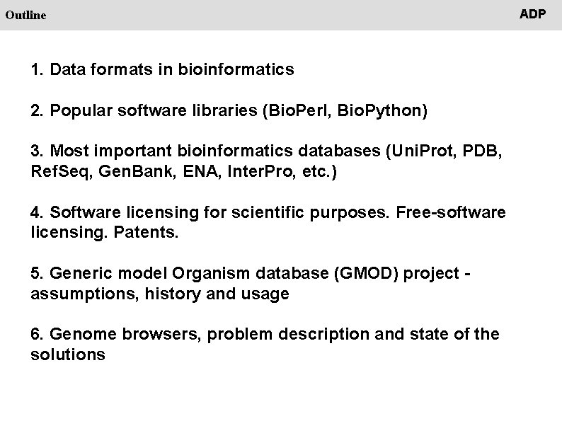 People Outline 1. Data formats in bioinformatics 2. Popular software libraries (Bio. Perl, Bio.