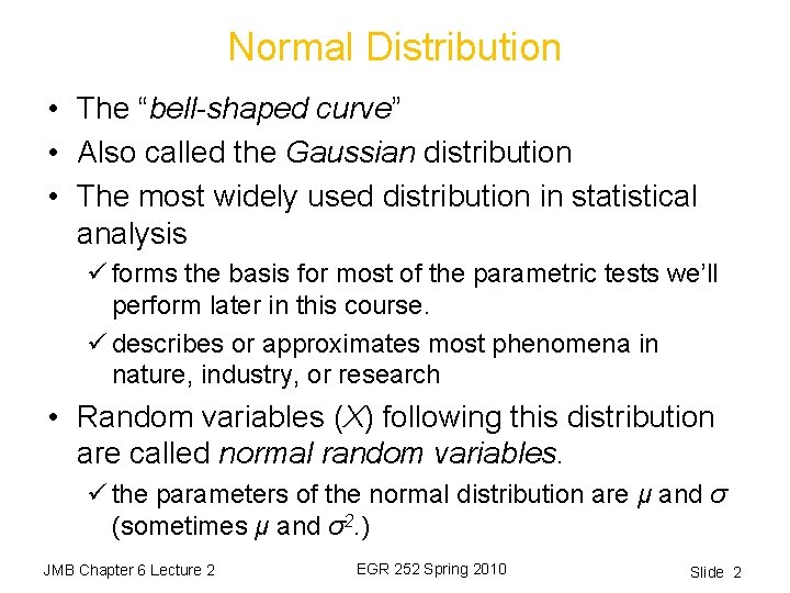 Normal Distribution • The “bell-shaped curve” • Also called the Gaussian distribution • The