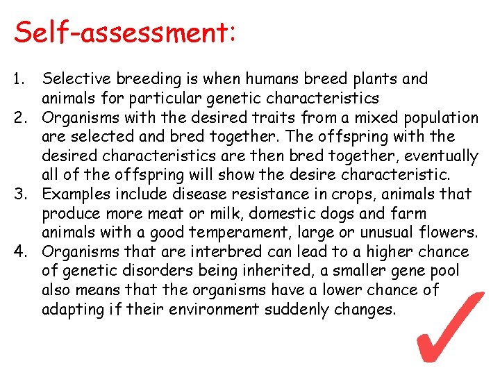 Self-assessment: 1. Selective breeding is when humans breed plants and animals for particular genetic