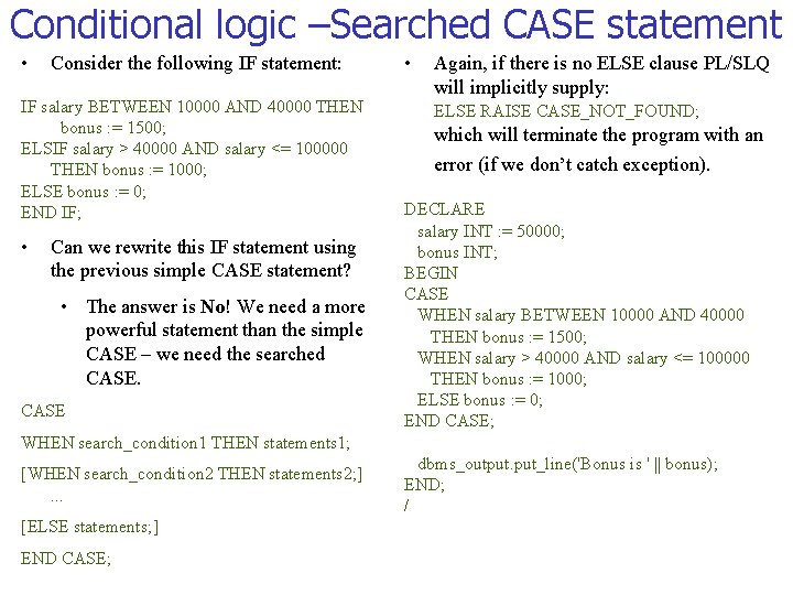 Conditional logic –Searched CASE statement • Consider the following IF statement: IF salary BETWEEN