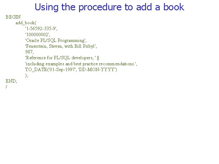 Using the procedure to add a book BEGIN add_book( '1 -56592 -335 -9', '100000002',