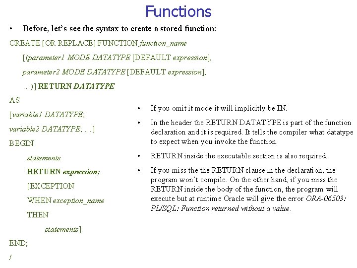 Functions • Before, let’s see the syntax to create a stored function: CREATE [OR