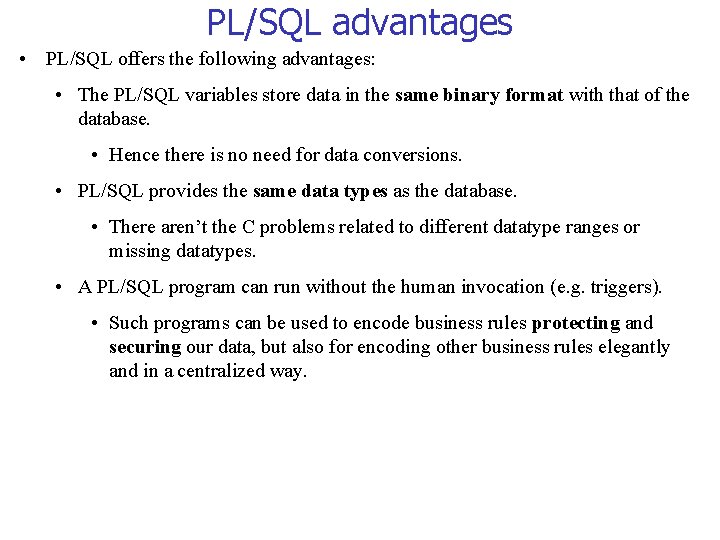 PL/SQL advantages • PL/SQL offers the following advantages: • The PL/SQL variables store data