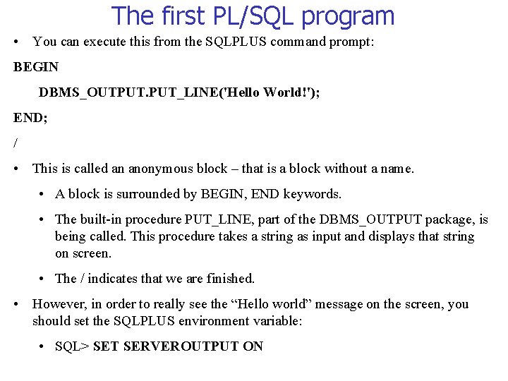 The first PL/SQL program • You can execute this from the SQLPLUS command prompt: