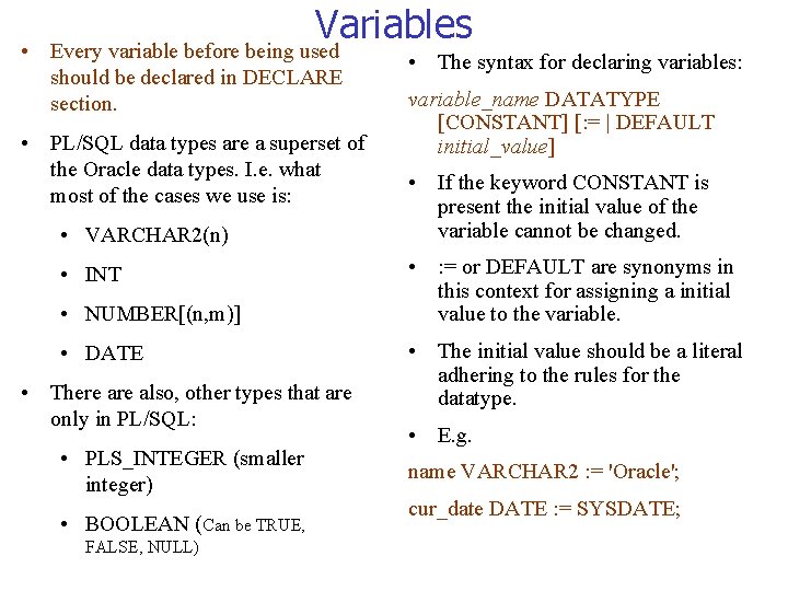  • Variables Every variable before being used should be declared in DECLARE section.