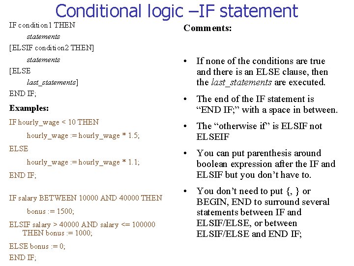Conditional logic –IF statement IF condition 1 THEN statements [ELSIF condition 2 THEN] statements