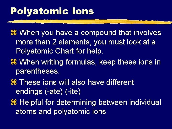 Polyatomic Ions z When you have a compound that involves more than 2 elements,