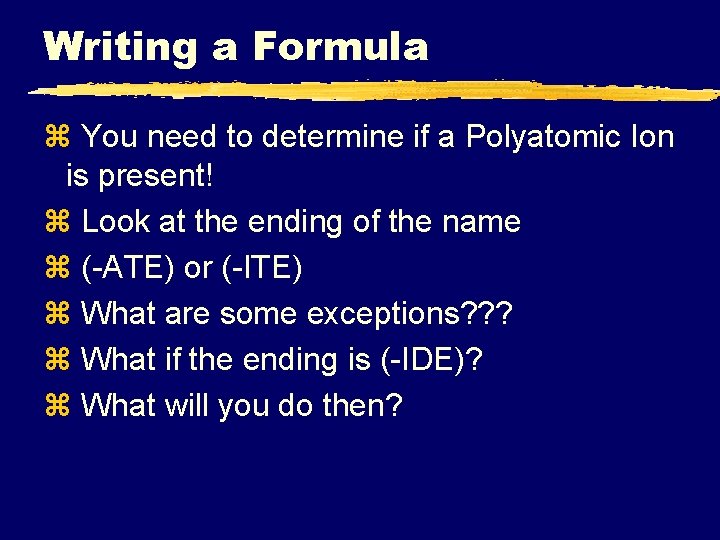 Writing a Formula z You need to determine if a Polyatomic Ion is present!