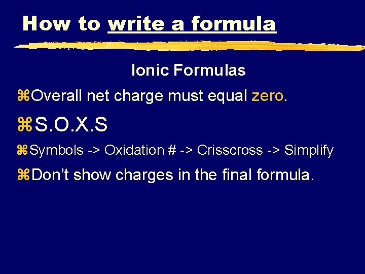 How to write a formula Ionic Formulas z. Overall net charge must equal zero.
