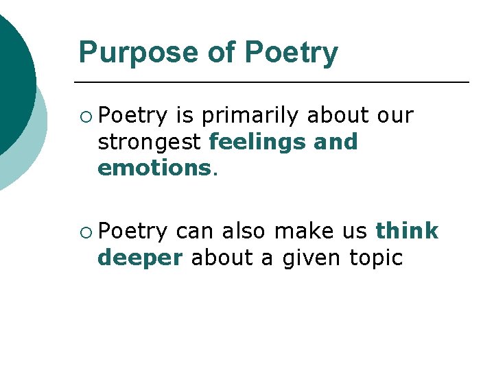 Purpose of Poetry ¡ Poetry is primarily about our strongest feelings and emotions. ¡
