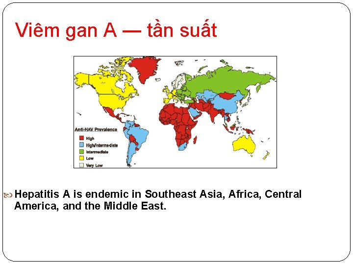 Viêm gan A ― tần suất Hepatitis A is endemic in Southeast Asia, Africa,