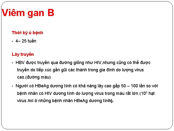 Viêm gan B Thời kỳ ủ bệnh - 4– 25 tuần Lây truyền -