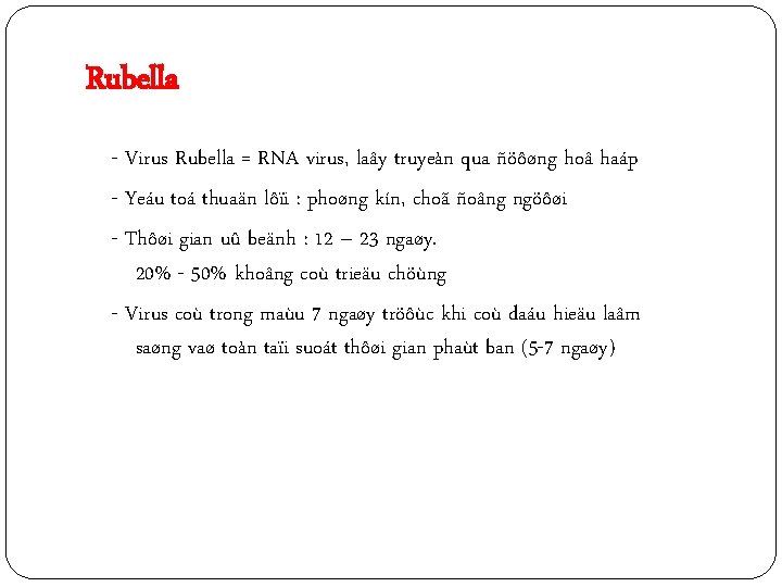 Rubella - Virus Rubella = RNA virus, laây truyeàn qua ñöôøng hoâ haáp -