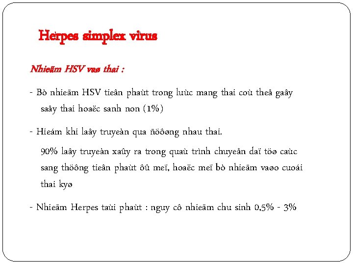 Herpes simplex virus Nhieãm HSV vaø thai : - Bò nhieãm HSV tieân phaùt