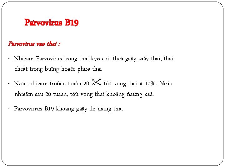 Parvovirus B 19 Parvovirus vaø thai : - Nhieãm Parvovirus trong thai kyø coù