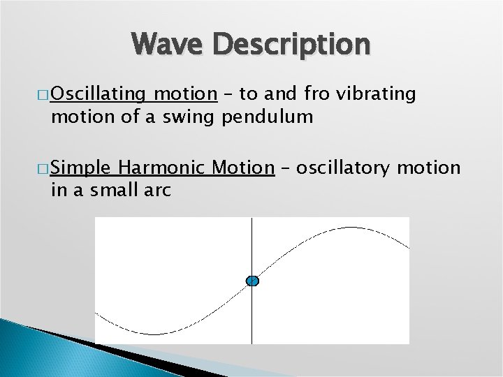 Wave Description � Oscillating motion – to and fro vibrating motion of a swing