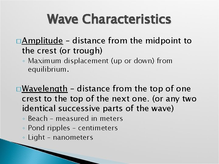Wave Characteristics � Amplitude – distance from the midpoint to the crest (or trough)