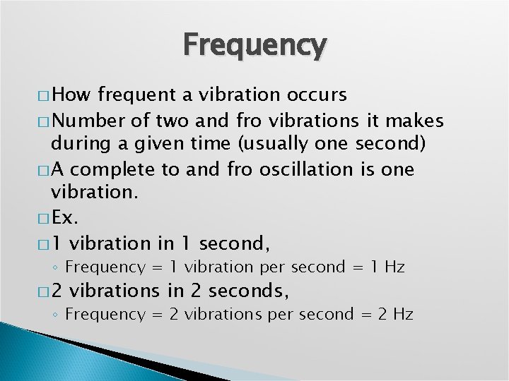 Frequency � How frequent a vibration occurs � Number of two and fro vibrations