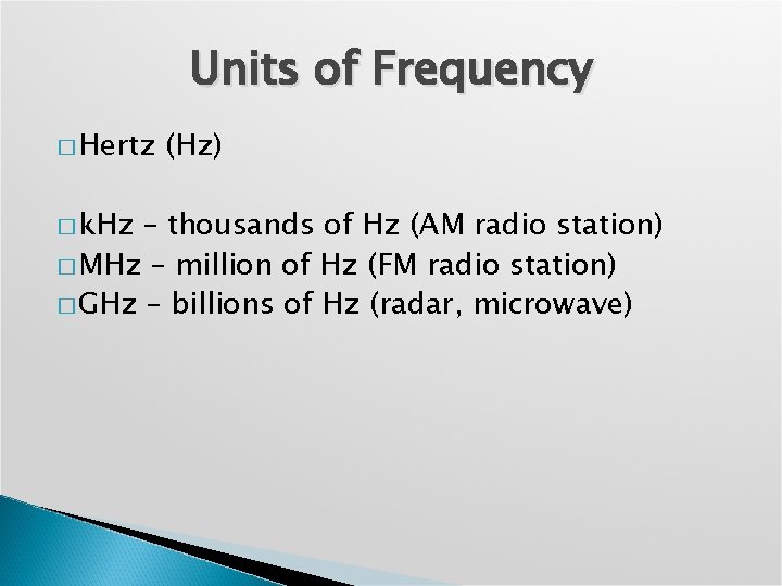 Units of Frequency � Hertz � k. Hz (Hz) – thousands of Hz (AM