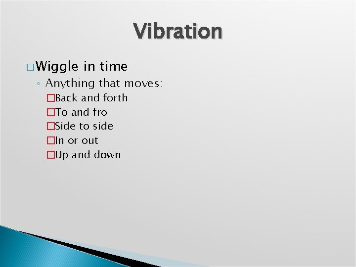 Vibration � Wiggle in time ◦ Anything that moves: �Back and forth �To and