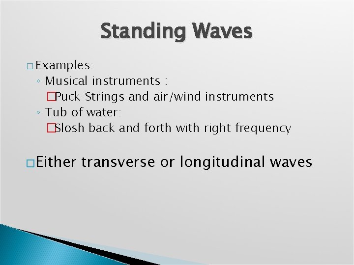Standing Waves � Examples: ◦ Musical instruments : �Puck Strings and air/wind instruments ◦