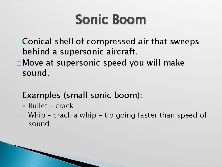 Sonic Boom � Conical shell of compressed air that sweeps behind a supersonic aircraft.