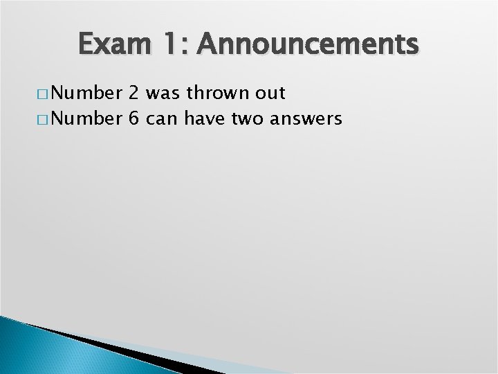 Exam 1: Announcements � Number 2 was thrown out � Number 6 can have