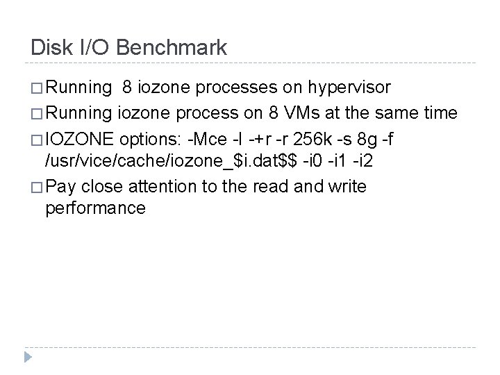 Disk I/O Benchmark � Running 8 iozone processes on hypervisor � Running iozone process