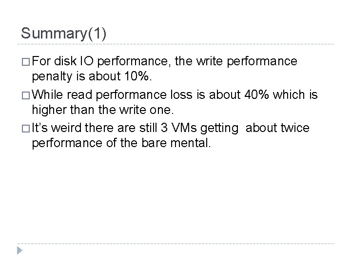 Summary(1) � For disk IO performance, the write performance penalty is about 10%. �