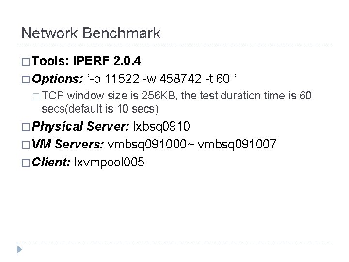 Network Benchmark � Tools: IPERF 2. 0. 4 � Options: ‘-p 11522 -w 458742