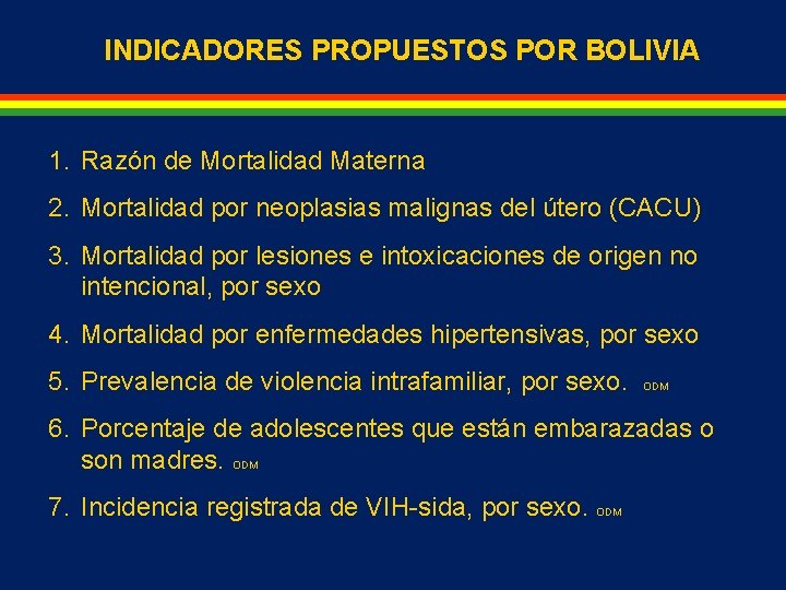 INDICADORES PROPUESTOS POR BOLIVIA 1. Razón de Mortalidad Materna 2. Mortalidad por neoplasias malignas